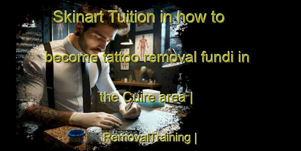 Skinart Tuition in how to become tattoo removal fundi in the Cuire area | RemovalTraining | RemovalClasses | SkinartTraining-France